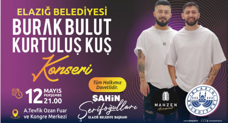 Elazığ Belediyesi Burak Bulut ve Kurtuluş Kuş'u Elazığlılarla Buluşturuyor