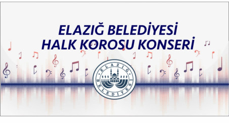Elazığ Belediyesi Halk Korosu Konserine Davet