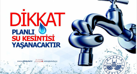 ELAZIĞ BELEDİYESİ'NDEN PLANLI SU KESİNTİSİ DUYURUSU
